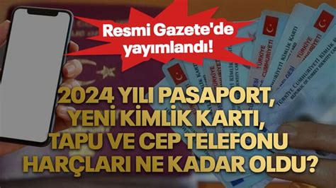 Resmi Gazete de yayımlandı 2024 yılı pasaport yeni kimlik kartı tapu