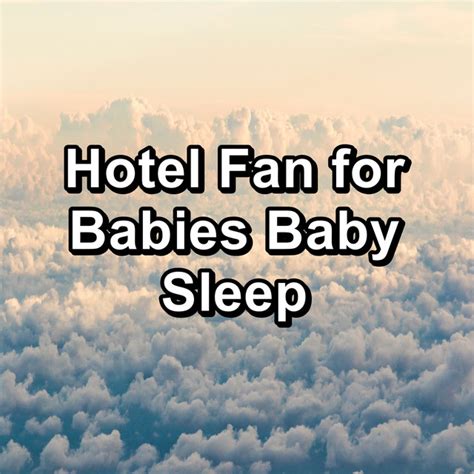 Hotel Fan For Babies Baby Sleep Album By Sleep Music Binaural Beats