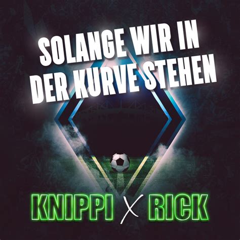 Solange Wir In Der Kurve Stehen Single By Knippi Rick Spotify