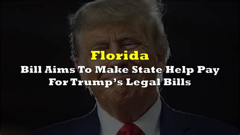 Florida Bill Aims To Make State Help Pay For Trump’s Legal Bills | the ...