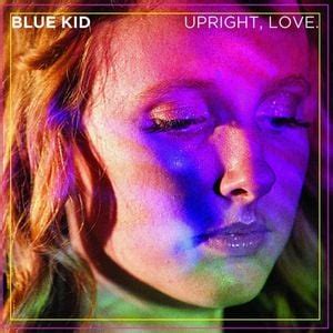 Blue Kid Upright Love Lyrics And Tracklist Genius