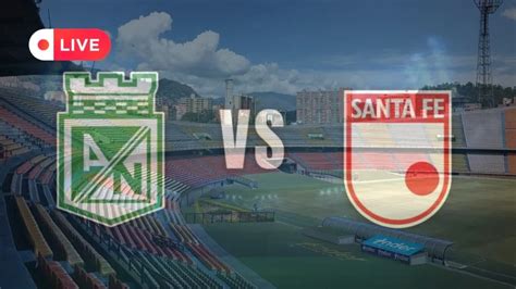 En Vivo Nacional Vs Santa Fe Liga Betplay Diario Del Cauca