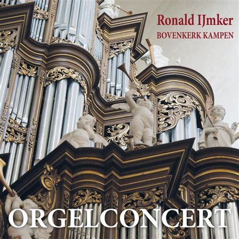 Orgelconcert Ronald IJmker Bespeelt Het Orgel Van De Bovenkerk Te