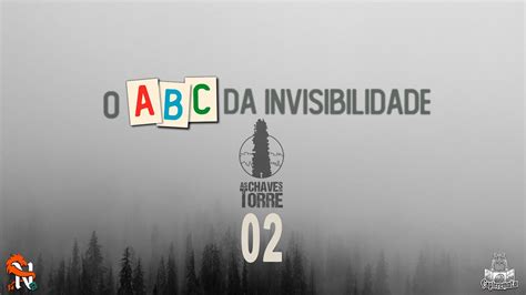 O ABC Da Invisibilidade 02 As Chaves Da Torre YouTube