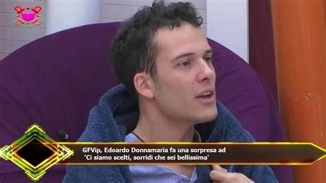 Gfvip Edoardo Donnamaria Fa Una Sorpresa Ad Ci Siamo Scelti Sorridi