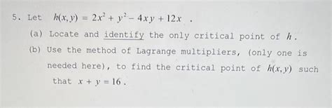 Solved 5 Let H X Y 2x2 Y2−4xy 12x A Locate And Identify