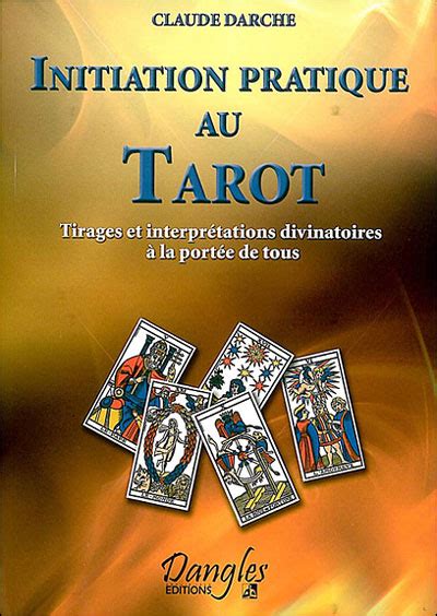 Initiation Pratique Au Tarot Tirages Et Interpr Tations Divinatoires