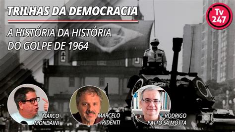 Trilhas Da Democracia A Hist Ria Da Hist Ria Do Golpe De Youtube