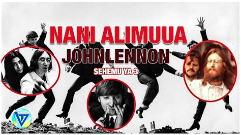 NI NANI ALIEMUUA JOHN LENNON JINSI WATAWALA WA DUNIA WALIVYOTEKETEZA