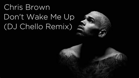 Chris Brown Don T Wake Me Up DJ Chello Remix YouTube