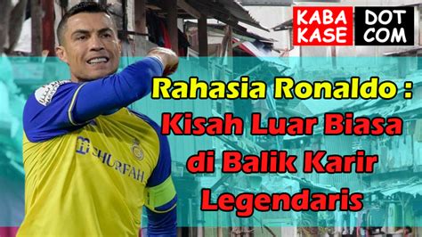 Rahasia Ronaldo Kisah Luar Biasa Di Balik Karir Legendaris