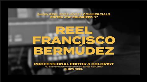 REEL EDITOR AND COLORIST COMMERCIALS 2022 2023 FRANCISCO BERMUDEZ