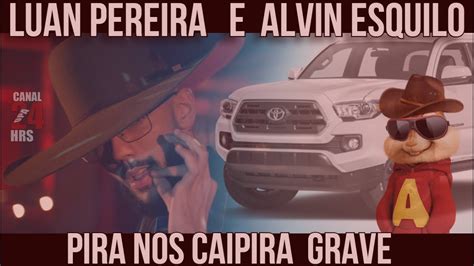 Luan Pereira E Alvin Esquilo Pira Nos Caipira Grave Youtube