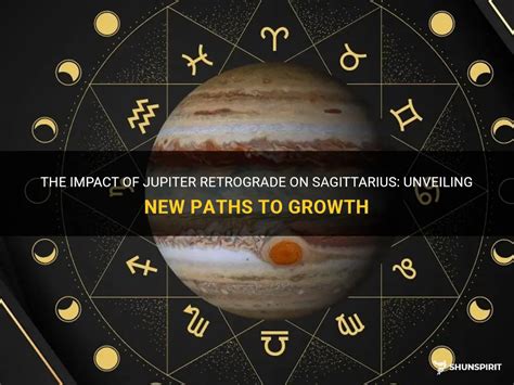 The Impact Of Jupiter Retrograde On Sagittarius Unveiling New Paths To Growth Shunspirit