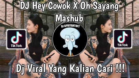 DJ HEY COWOK X OH SAYANG MASHUB VIRAL TIK TOK TERBARU 2023 YANG KALIAN