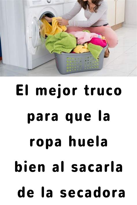 El Mejor Truco Para Que La Ropa Huela Bien Al Sacarla De La Secadora