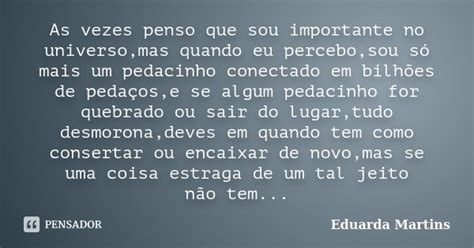 As Vezes Penso Que Sou Importante No Eduarda Martins Pensador