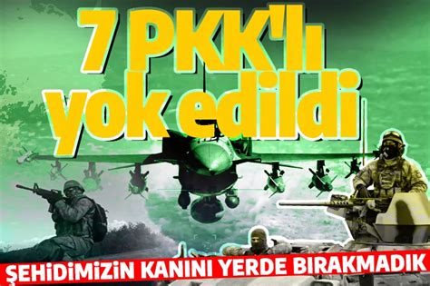 Son dakika Şehitlerimizin kanı yerde kalmadı 7 PKK lı terörist yok