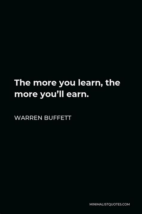 Warren Buffett Quote The More You Learn The More You Ll Earn Hustle Quotes Money Design