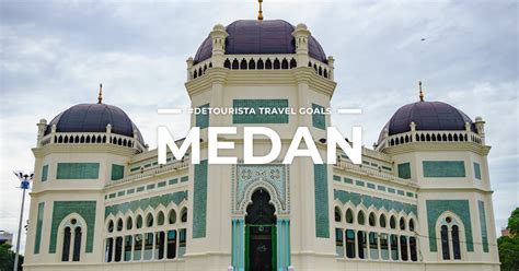 9 BEST PLACES to visit in Medan + THINGS TO DO