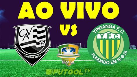 Votuporanguense X Ypiranga Copa Do Brasil Youtube