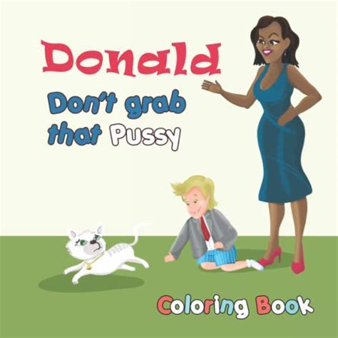 Donald Dont Grab That Pussy Coloring Book Donald Dont Grab That