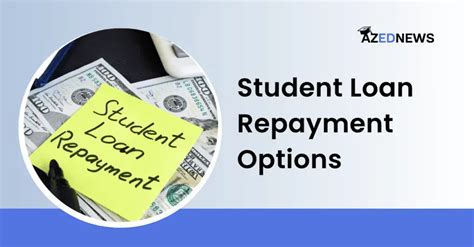 Student Loan Repayment Options - A Comprehensive Guide - AzedNews