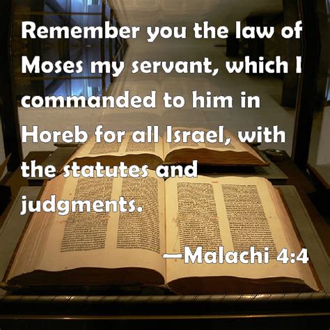 Malachi 4:4 Remember you the law of Moses my servant, which I commanded ...