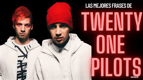 Las Mejores 78 Frases De Twenty One Pilot Sobre El Amor