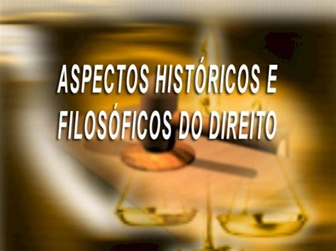 Ppt Aspectos Hist Ricos E Filos Ficos Do Direito Tema E O