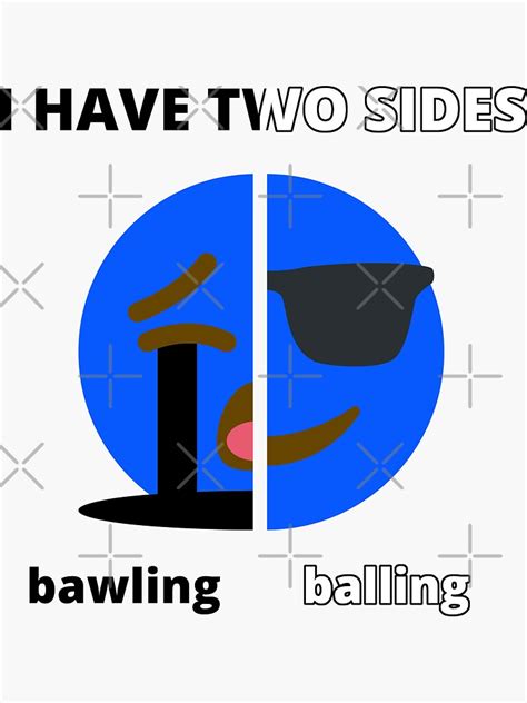 I Have Two Sides Bawling Balling Sticker For Sale By ScienceLover21