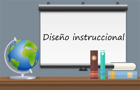 Qu Es El Dise O Instruccional Concepto Fases Y Caracter Sticas