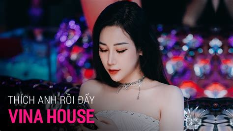 Nonstop Vinahouse 2023 Thích Anh Rồi Đấy Remix Tiktok Việt Mix Bass