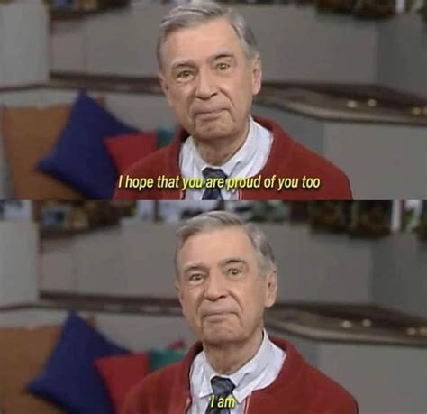 Remember Mr Rogers Would Be Proud Of You Rnostalgia