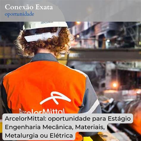 ArcelorMittal oportunidade para Estágio Engenharia Mecânica Materiais