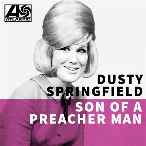 Son Of A Preacher Man By Dusty Springfield On Spotify