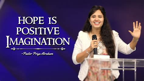 Hope Is Positive Imagination Excerpt Pastor Priya Abraham Th