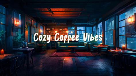 Cozy Coffee Vibes Chill Lofi Hip Hop Mix Lofi Hip Hop Chillhop Mix