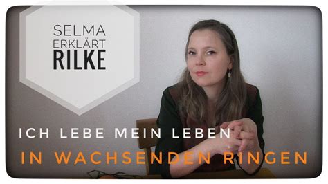 Selma erklärt Rainer Maria Rilke Ich lebe mein Leben in wachsenden