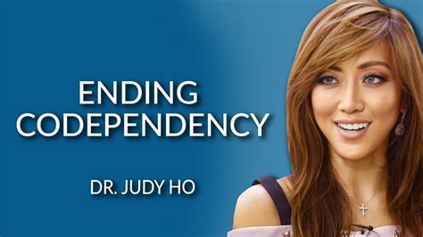 Ending Codependency Dr Judy Ho Youtube