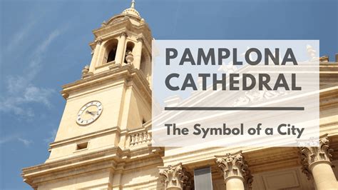 Pamplona Cathedral: The Symbol of a City | Bucket List Events