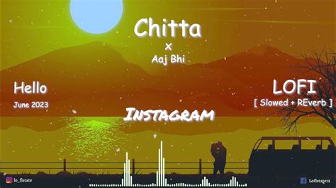 Chitta X Aaj Bhi Lofi Mashup Lofi Songs Lofi State Chillout Mashup