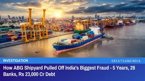 abg shipyard pulled  indias biggest fraud  years  banks