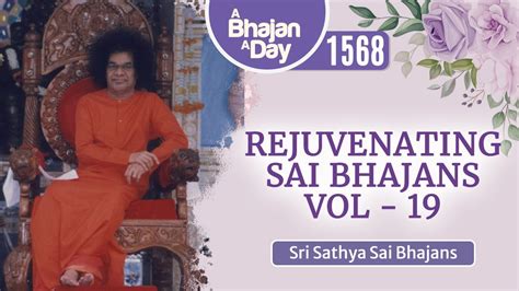 1568 - Rejuvenating Sai Bhajans Vol - 19 | Sri Sathya Sai Bhajans ...