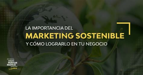 La Importancia Del Marketing Sostenible Y C Mo Lograrlo En Tu Negocio