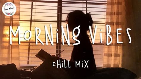 Morning Vibes Chill Mix Music Morning English Songs Chill Vibes