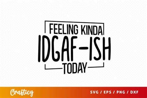 Free Feeling Kinda Idgaf Ish Today Svg Graphic By Graftify Creative