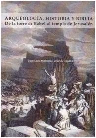 ARQUEOLOGÍA HISTORIA Y BIBLIA DE LA TORRE DE BABEL AL TEMPLO DE