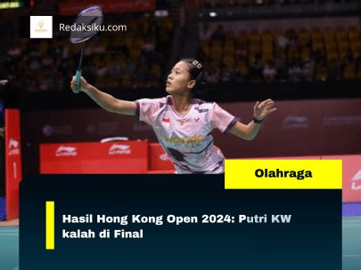 Hasil Hong Kong Open 2024 Putri KW Kalah Di Final