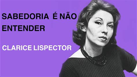 Sabedoria É NÃo Entender Poema De Clarice Lispector Youtube